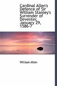 Cardinal Allen's Defence of Sir William Stanley's Surrender of Deventer, January 29, 1586-7