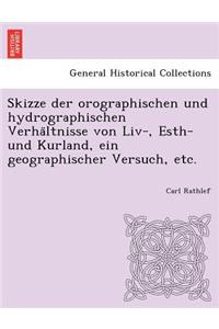Skizze Der Orographischen Und Hydrographischen Verha Ltnisse Von LIV-, Esth- Und Kurland, Ein Geographischer Versuch, Etc.