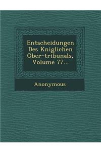 Entscheidungen Des K Niglichen Ober-Tribunals, Volume 77...