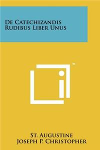 De Catechizandis Rudibus Liber Unus