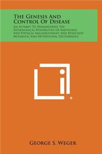 The Genesis and Control of Disease