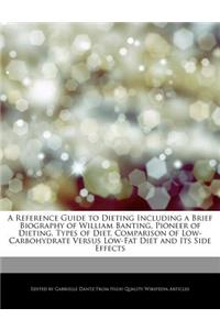 A Reference Guide to Dieting Including a Brief Biography of William Banting, Pioneer of Dieting, Types of Diet, Comparison of Low-Carbohydrate Versus Low-Fat Diet and Its Side Effects