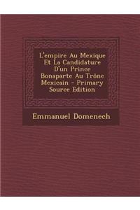 L'Empire Au Mexique Et La Candidature D'Un Prince Bonaparte Au Trone Mexicain