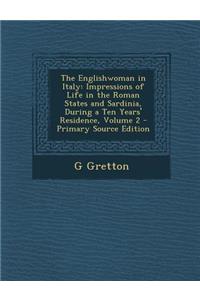 The Englishwoman in Italy: Impressions of Life in the Roman States and Sardinia, During a Ten Years' Residence, Volume 2