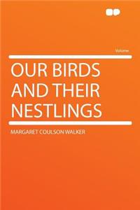 Our Birds and Their Nestlings