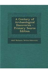 A Century of Archaeological Discoveries - Primary Source Edition
