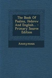 The Book of Psalms, Hebrew and English... - Primary Source Edition