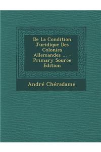 de La Condition Juridique Des Colonies Allemandes ... - Primary Source Edition