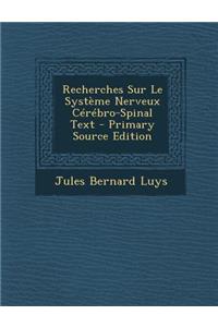 Recherches Sur Le Systeme Nerveux Cerebro-Spinal Text - Primary Source Edition