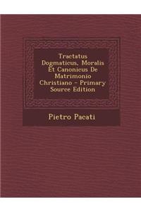 Tractatus Dogmaticus, Moralis Et Canonicus de Matrimonio Christiano