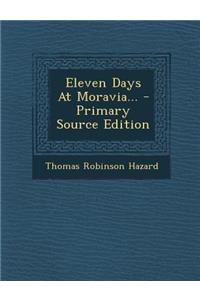 Eleven Days at Moravia... - Primary Source Edition