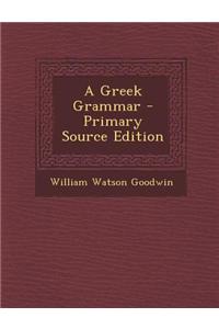 A Greek Grammar - Primary Source Edition
