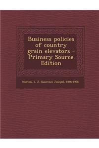 Business Policies of Country Grain Elevators - Primary Source Edition