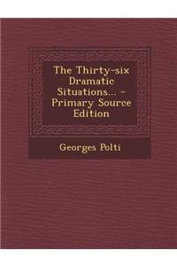 The Thirty-Six Dramatic Situations... - Primary Source Edition