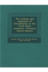 The Mission and Expansion of Christianity in the First Three Centuries - Primary Source Edition