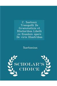 C. Suetonii Tranquilli de Grammaticis Et Rhetoribus Libelli Ex Eiusdem Opere de Viris Illustribus - Scholar's Choice Edition