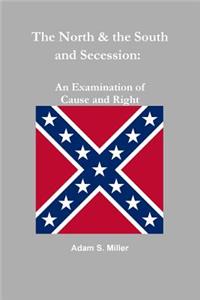 The North & the South and Secession: an Examination of Cause and Right