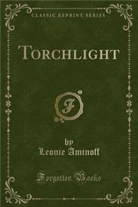 Torchlight (Classic Reprint)