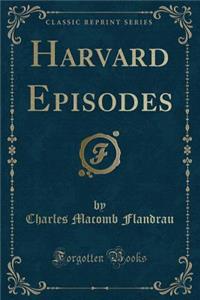 Harvard Episodes (Classic Reprint)