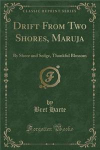 Drift from Two Shores, Maruja: By Shore and Sedge, Thankful Blossom (Classic Reprint)