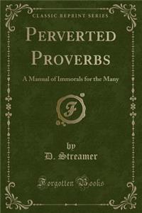 Perverted Proverbs