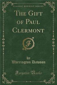 The Gift of Paul Clermont (Classic Reprint)