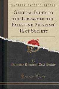General Index to the Library of the Palestine Pilgrims' Text Society (Classic Reprint)