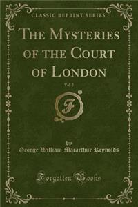 The Mysteries of the Court of London, Vol. 2 (Classic Reprint)