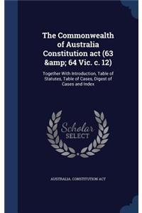 Commonwealth of Australia Constitution act (63 & 64 Vic. c. 12)