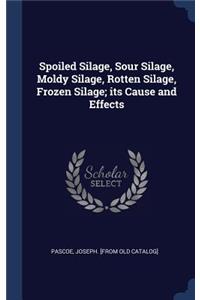 Spoiled Silage, Sour Silage, Moldy Silage, Rotten Silage, Frozen Silage; its Cause and Effects