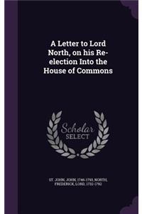 Letter to Lord North, on his Re-election Into the House of Commons