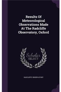 Results Of Meteorological Observations Made At The Radcliffe Observatory, Oxford