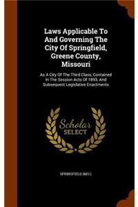 Laws Applicable To And Governing The City Of Springfield, Greene County, Missouri