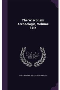 The Wisconsin Archeologis, Volume 6 No