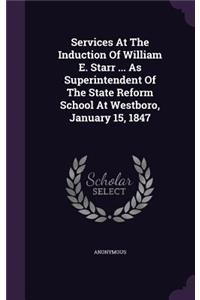 Services At The Induction Of William E. Starr ... As Superintendent Of The State Reform School At Westboro, January 15, 1847
