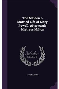 Maiden & Married Life of Mary Powell, Afterwards Mistress Milton