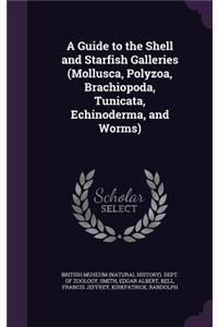 A Guide to the Shell and Starfish Galleries (Mollusca, Polyzoa, Brachiopoda, Tunicata, Echinoderma, and Worms)