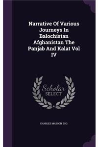 Narrative Of Various Journeys In Balochistan Afghanistan The Panjab And Kalat Vol IV