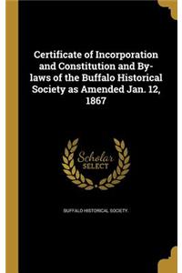 Certificate of Incorporation and Constitution and By-laws of the Buffalo Historical Society as Amended Jan. 12, 1867