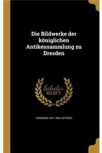 Die Bildwerke Der Koniglichen Antikensammlung Zu Dresden