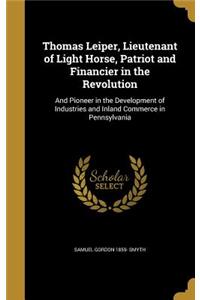 Thomas Leiper, Lieutenant of Light Horse, Patriot and Financier in the Revolution