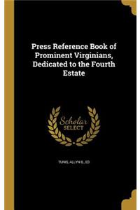 Press Reference Book of Prominent Virginians, Dedicated to the Fourth Estate