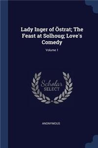 Lady Inger of Östrat; The Feast at Solhoug; Love's Comedy; Volume 1