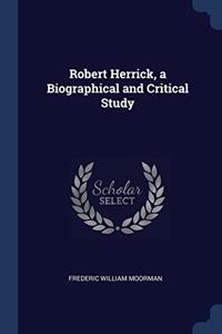 ROBERT HERRICK, A BIOGRAPHICAL AND CRITI