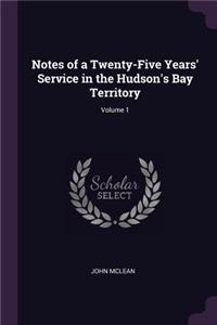 Notes of a Twenty-Five Years' Service in the Hudson's Bay Territory; Volume 1