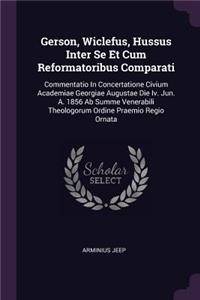Gerson, Wiclefus, Hussus Inter Se Et Cum Reformatoribus Comparati