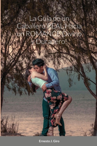 La Guía de un Caballero REAL Hacia un ROMANCE Divino y Duradero!