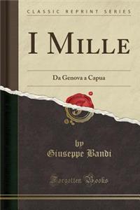 I Mille: Da Genova a Capua (Classic Reprint)