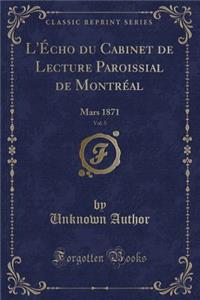 L'Écho Du Cabinet de Lecture Paroissial de Montréal, Vol. 5
