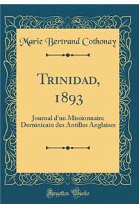 Trinidad, 1893: Journal d'Un Missionnaire Dominicain Des Antilles Anglaises (Classic Reprint)